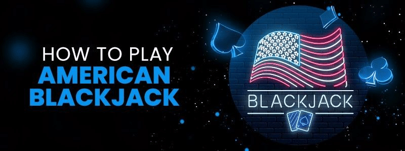How to play american blackjack?