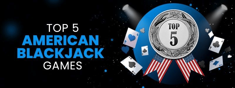 Top 5 american blackjack games