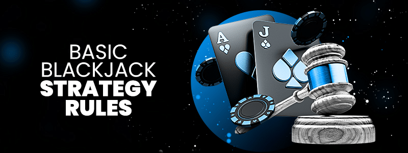 Basic Blackjack Strategy Rules