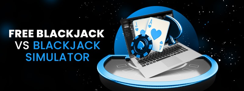 what is the difference between free blackjack and blackjack simulator